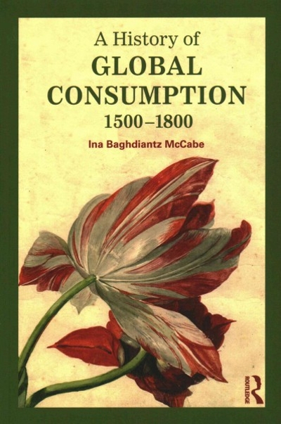 A History of Global Consumption 1st edition 9780415507929 by Baghdiantz McCabe, Ina