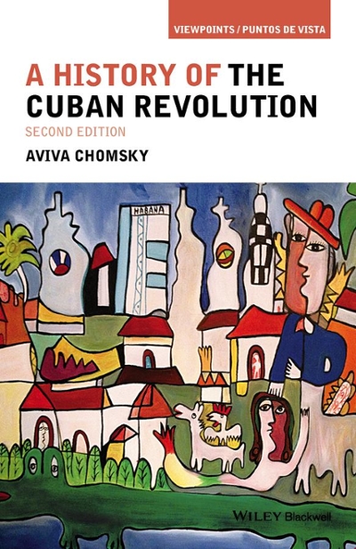 A History of the Cuban Revolution 2nd edition 9781118942284 by Chomsky, Aviva