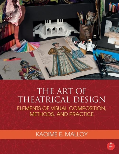 The Art of Theatrical Design 1st edition 9781138021501 by Malloy, Kaoime
