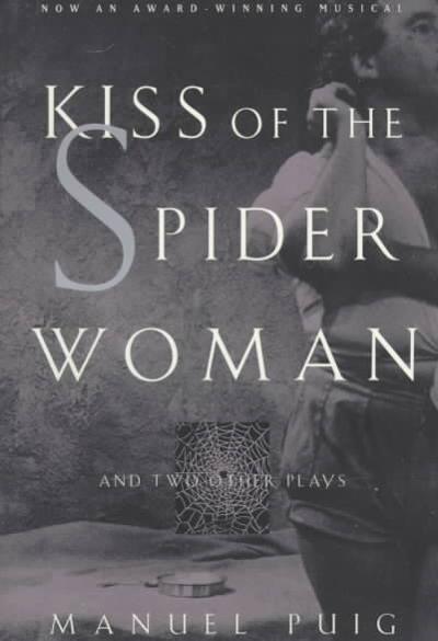 Kiss of the Spider Woman and Two Other Plays