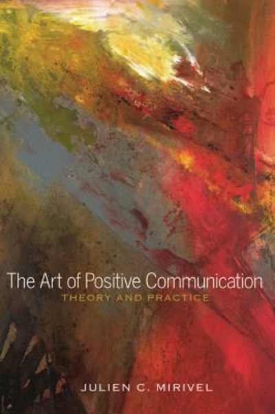 The Art of Positive Communication 9781433120992 by Mirivel, Julien C.