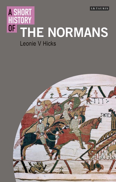 A Short History of the Normans 9781780762128 by Hicks, Leonie