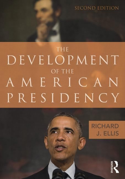 The Development of the American Presidency 2nd edition 9781138786271 by Ellis, Richard J.