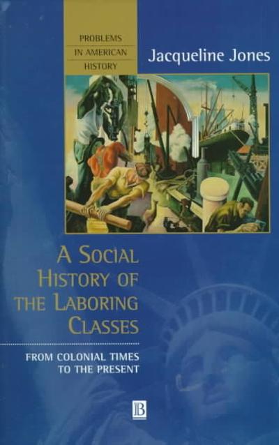 A Social History of the Laboring Classes 1st edition 9780631207702 by Jones, Jacqueline