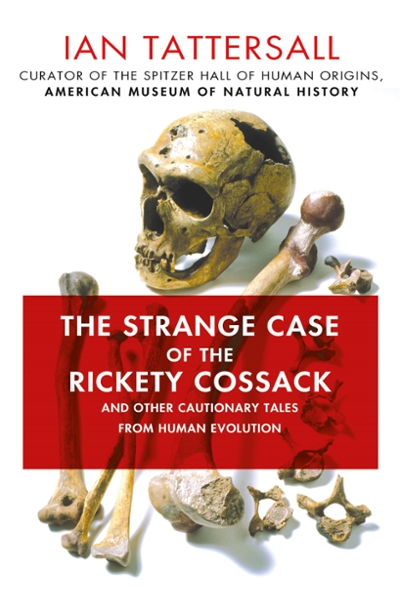 The Strange Case of the Rickety Cossack 9781137278890 by Tattersall, Ian