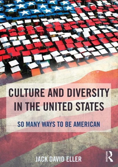 Culture and Diversity in the United States 1st edition 9781138826694 by Eller, Jack David