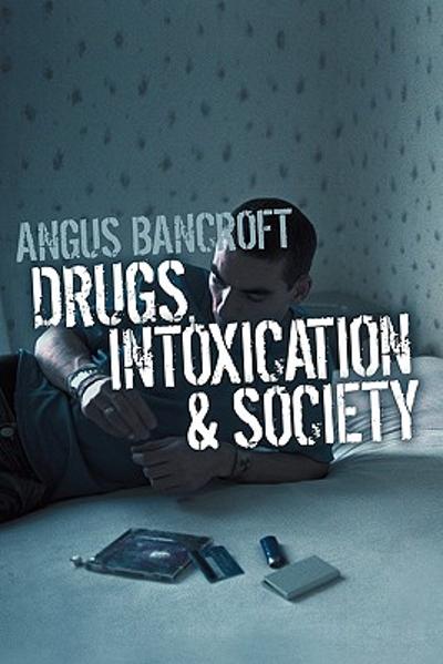 Drugs, Intoxication and Society 1st edition 9780745635460 by Bancroft, Angus
