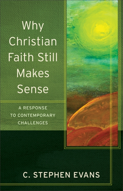 Why Christian Faith Still Makes Sense 9780801096600 by Evans, C. Stephen