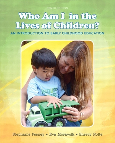 Who Am I in the Lives of Children? an Introduction to Early Childhood Education 10th edition 9780133764185 by Feeney, Stephanie