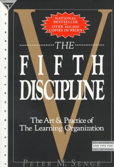 The Fifth Discipline: The Art & Practice of the Learning Organization