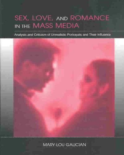 Sex, Love, and Romance in the Mass Media 1st edition 9780805848328 by Galician, Mary-Lou