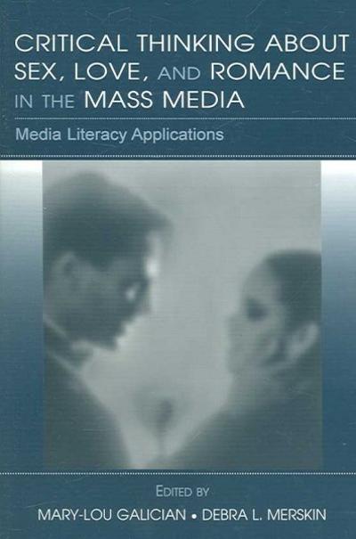 Critical Thinking About Sex, Love, and Romance in the Mass Media 1st edition 9780805856163 by Galician, Mary-Lou