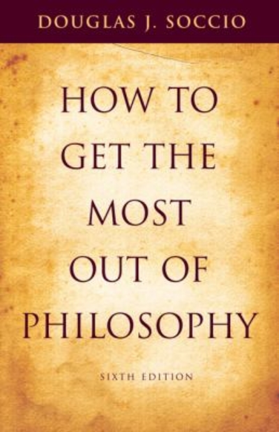 How to Get the Most Out of Philosophy 6th edition 9780495172239 by Soccio, Douglas J.