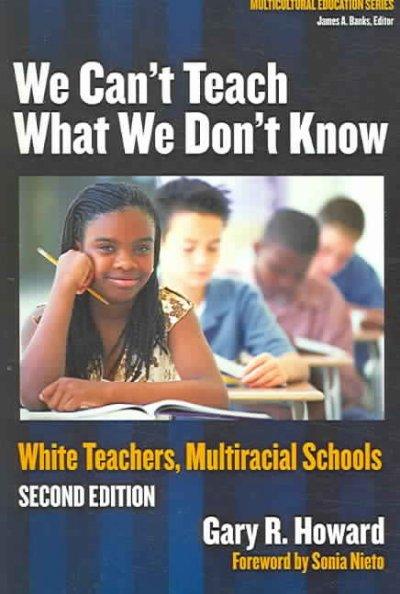 We Can't Teach What We Don't Know 2nd edition 9780807746653 by Howard, Gary R.