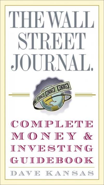 The Wall Street Journal Complete Money and Investing Guidebook (The Wall Street Journal Guidebooks) 1st edition 9780307236999 by Kansas, Dave