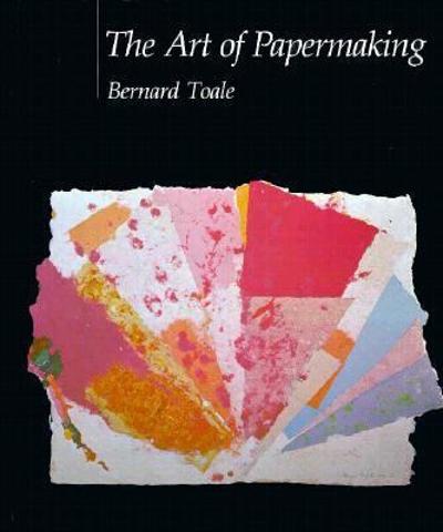 The Art of Papermaking 9780871921406 by Toale, Bernard