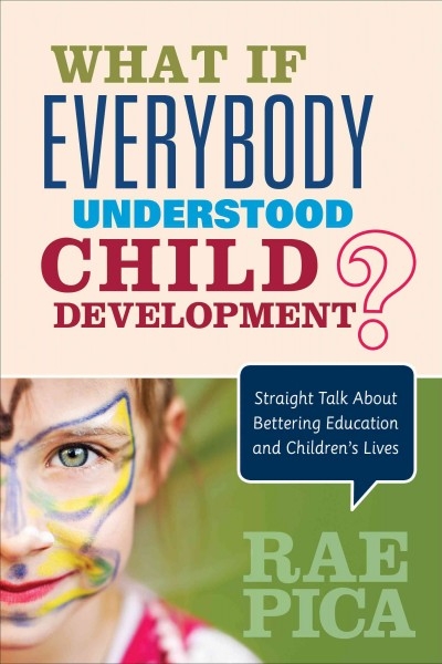 What If Everybody Understood Child Development? 1st edition 9781483381848 by Pica, Rae