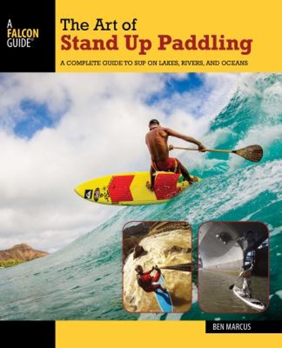 The Art of Stand up Paddling 2nd edition 9781493008322 by Marcus, Ben