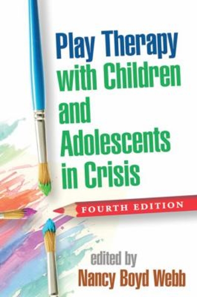 Play Therapy with Children and Adolescents in Crisis 4th edition 9781462522217 by Webb, Nancy Boyd