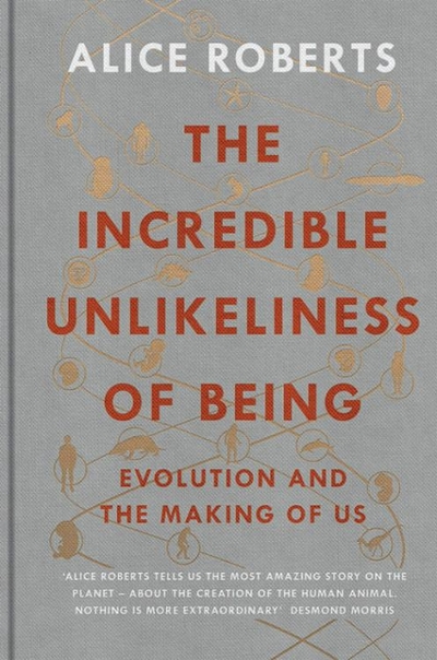 The Incredible Unlikeliness of Being: Evolution and the Making of Us 9781623657987 by Roberts, Alice
