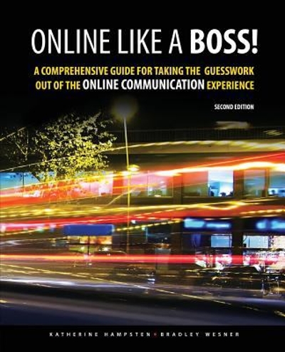 Online Like a Boss! a Comprehensive Guide for Taking the Guesswork Out of the Online Communication Experience