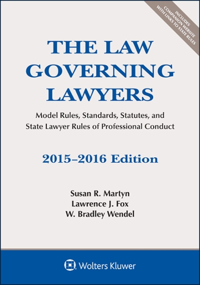 The Law Governing Lawyers: Model Rules, Standards, Statutes, and State Lawyer Rules of Professional Conduct 2015th edition 9781454859116 by Martyn, Susan R.