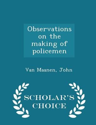 Observations on the Making of Policemen - Scholar's Choice Edition 9781298030269 by Van Maanen, John