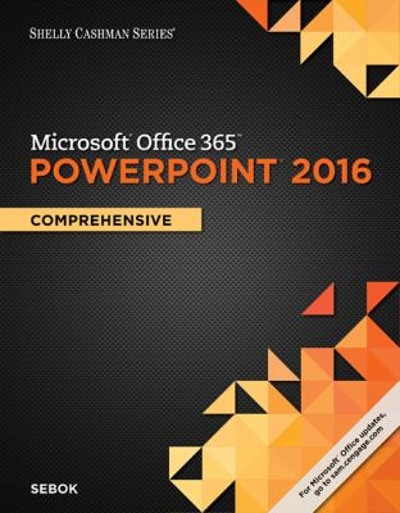 Shelly Cashman Series Microsoft Office 365 & PowerPoint 2016