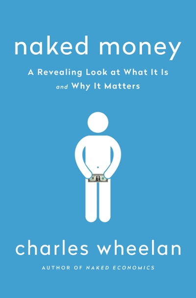 Naked Money a Revealing Look at What It Is and Why It Matters