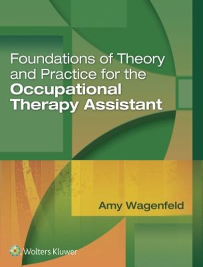 Foundations of Theory and Practice for the Occupational Therapy Assistant 1st edition 9781496314253 by Wagenfeld, Amy