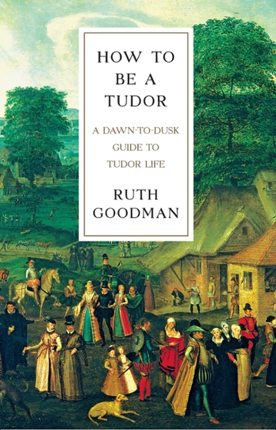 How to Be a Tudor 9781631491399 by Goodman, Ruth