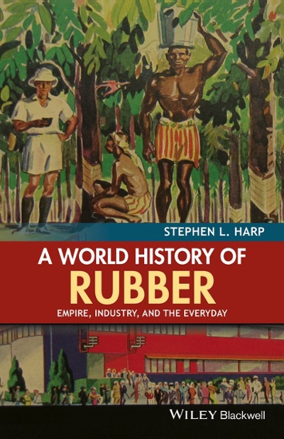A World History of Rubber 1st edition 9781118934227 by Harp, Stephen L.
