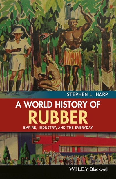 A World History of Rubber 1st edition 9781118934234 by Harp, Stephen L.