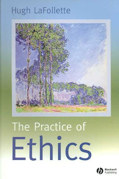 The Practice of Ethics 1st edition 9780631219453 by LaFollette, Hugh