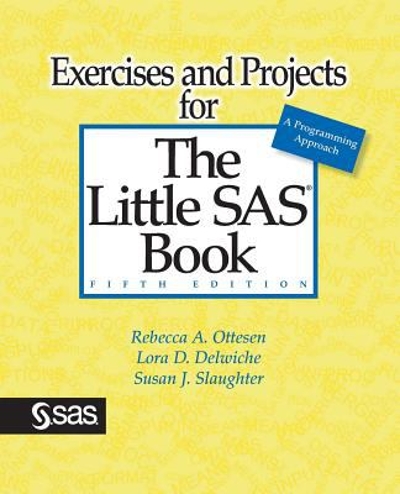 Exercises and Projects for the Little SAS Book, Fifth Edition 5th edition 9781629596556 by Slaughter, Susan J.