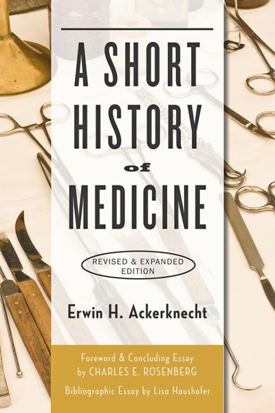 A Short History of Medicine 2nd edition 9781421419541 by Ackerknecht, Erwin H.