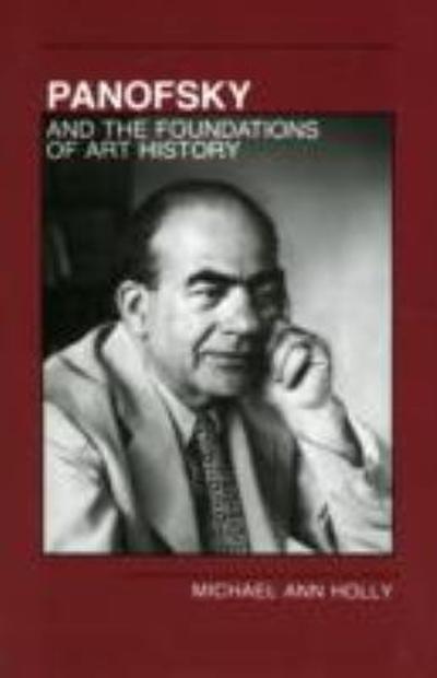 Panofsky and the Foundations of Art History 9780801498961 by Holly, Michael Ann