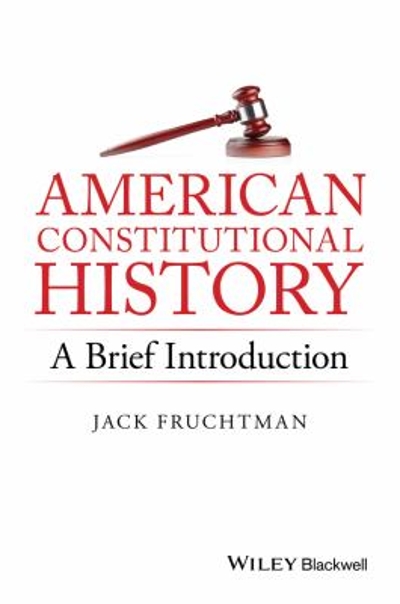 American Constitutional History: A Brief Introduction 1st edition 9781119141754 by Fruchtman, Jack