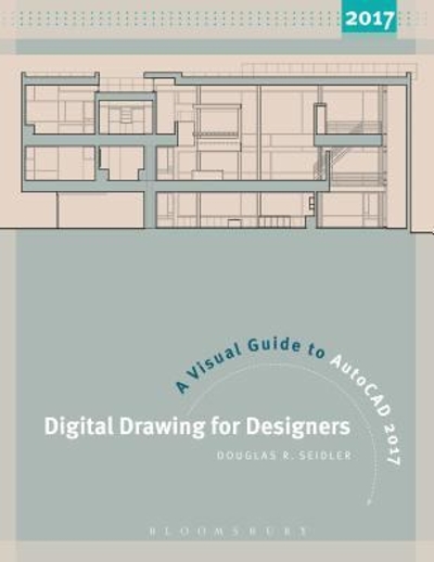 Digital Drawing for Designers: A Visual Guide to AutoCAD?é?« 2017 9781501318122 by Seidler, Douglas R.