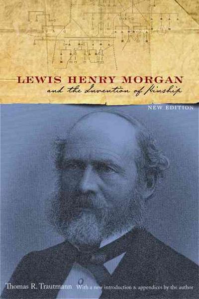 Lewis Henry Morgan and the Invention of Kinship 2nd edition 9780803260061 by Trautmann, Thomas R.