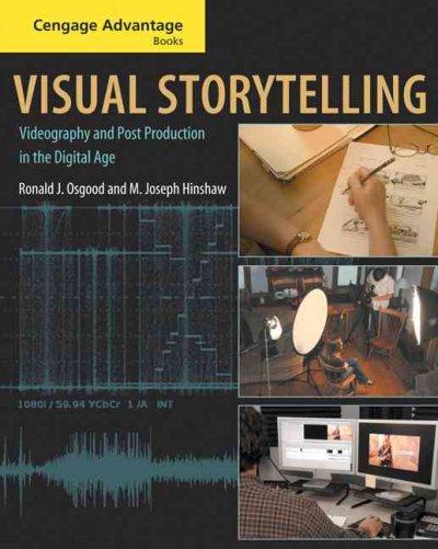 Cengage Advantage Books: Visual Storytelling: Videography and Post Production in the Digital Age (with DVD)