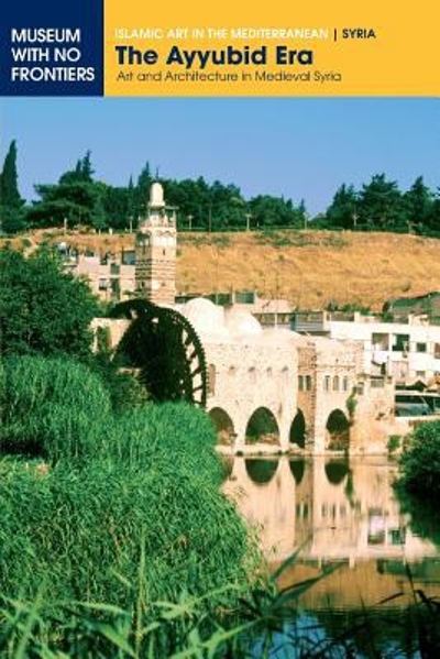 The Ayyubid Era. Art and Architecture in Medieval Syria