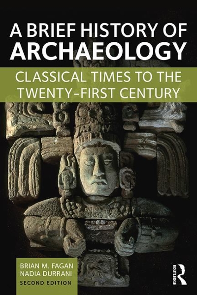 A Brief History of Archaeology 2nd edition 9781138657076 by Fagan, Brian M.