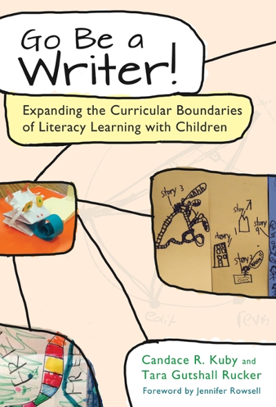 Go Be a Writer! Expanding the Curricular Boundaries of Literacy Learning with Children 9780807757741 by Rucker, Tara Gutshall