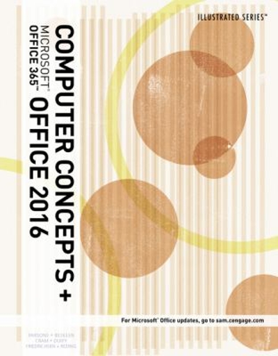 Illustrated Computer Concepts and Microsoft Office 365 & Office 2016, Loose-leaf Version