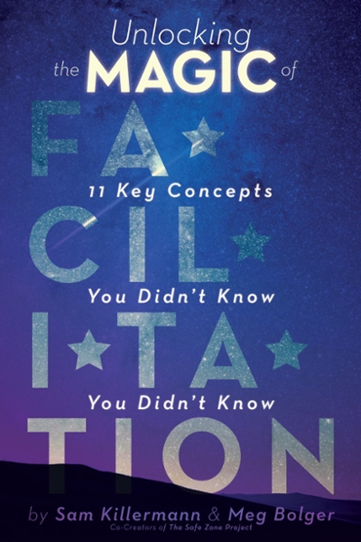 Unlocking the Magic of Facilitation 9780989760232 by Killermann, Sam