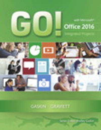 GO! with Microsoft Office 2016 Integrated Projects 1st edition 9780134444925 by Gaskin, Shelley