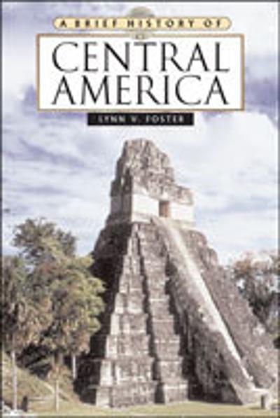 A Brief History of Central America 9780816073320 by Foster, Lynn V.