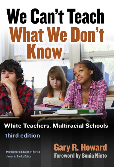 We Can't Teach What We Don't Know 3rd edition 9780807757314 by Howard, Gary R.