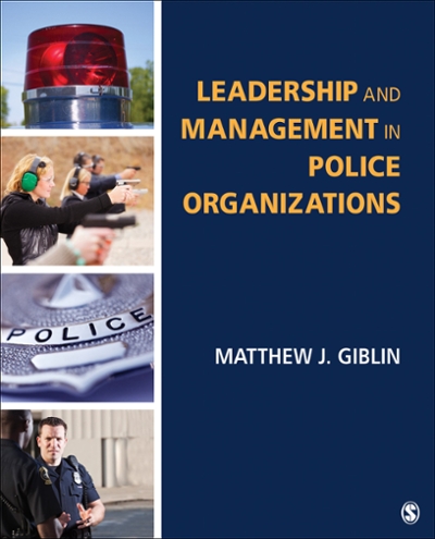 Leadership and Management in Police Organizations 1st edition 9781483353173 by Giblin, Matthew J.